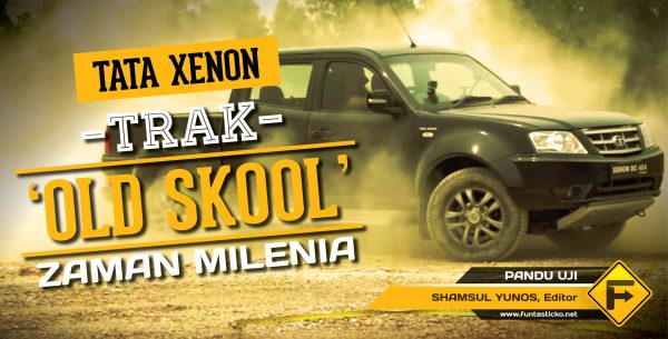 PANDU UJI : TATA Xenon - Trak "Old Skool" zaman Milenia 